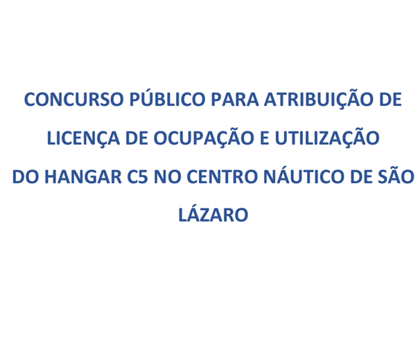 Concurso Publico para Atribuição de Licença de Ocupação e Utilização do Hangar C5 no Centro Náutico São Lazaro