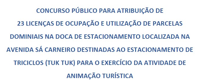 Concurso Público para atribuição de 23 licenças para a doca de estacionamento da Avenida Sá Carneiro destinadas ao estacionamento de triciclos (Tuk Tuk)