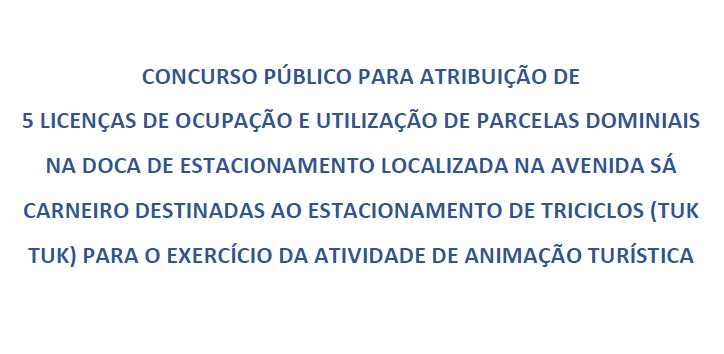 Concurso Público para atribuição de 5 licenças para a doca de estacionamento da Avenida Sá Carneiro destinadas ao estacionamento de triciclos (Tuk Tuk)